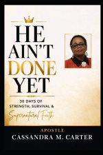 HE AIN'T DONE YET: 30 Days of Strength, Survival & Supernatural Faith