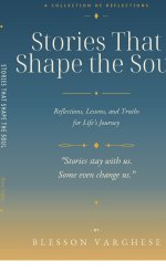 Stories That Shape the Soul : Reflections, Lessons, and Truths for Life's Journey