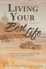 Living Your Best Life: A Compilation of Lessons Designed to Help You on Your Christian Journey