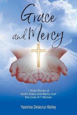 GRACE and MERCY: 7 Short Stories of God's Grace and Mercy Over the Lives of 7 Women