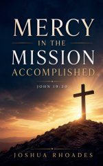 Mercy in the Mission Accomplished - John 19-30