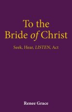 To the Bride of Christ: Seek, Hear, LISTEN, Act
