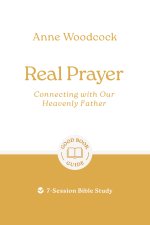 Real Prayer: Connecting with Our Heavenly Father