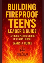 Building Fireproof Teens: A Young Person's Guide to 1 Corinthians Leader's Guide