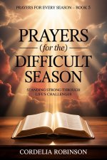 Prayers for the Difficult Season: Standing Strong Through Life's Challenges