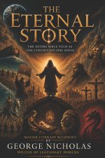 THE ETERNAL STORY: The Entire Bible Told As One Continuous Epic Novel