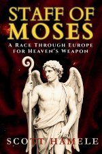 Staff of Moses: A Race Through Europe for Heaven's Weapon