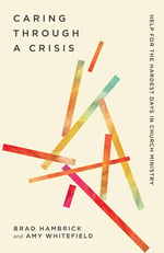 Caring Through a Crisis – Help for the Darkest Days in Church Ministry