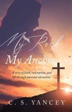 My Rock, My Anchor: A Story of Faith, Redemption, and Life Through Parental Alienation
