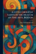 A Little Group of Saints in the Museum of Fine Arts, Boston