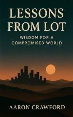 Lessons from Lot: Wisdom for a Compromised World