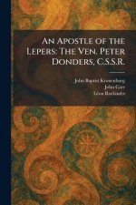 An Apostle of the Lepers: The Ven. Peter Donders, C.S.S.R.