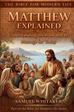 Matthew Explained: Understanding the Book and Its Message for Today