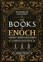 The Books of Enoch, Ancient Secrets Restored: A Complete Collection of 1, 2, and 3 Enoch with Illustrated Commentary, Apocryphal Texts, and Exclusive