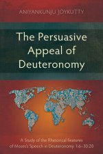 The Persuasive Appeal of Deuteronomy: A Study of the Rhetorical Features of Moses's Speech in Deuteronomy 1:6-30:20