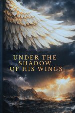 Under The Shadow of His Wings