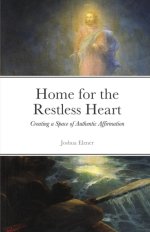 Home for the Restless Heart: Creating a Space of Authentic Affirmation