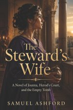 The Steward's Wife: A Novel of Joanna, Herod's Court, and the Empty Tomb
