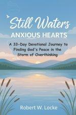Still Waters, Anxious Hearts: A 33-Day Devotional Journey to Finding God's Peace in the Storm of Overthinking
