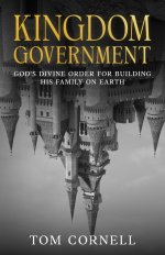 Kingdom Government: God's Divine Order for Building His Family on Earth