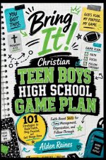 Bring It! Christian Teen Boys High School Game Plan: 101 Strategies to Build Faith, Stay Focused, and Get Things Done: Teen Organization, Time Managem