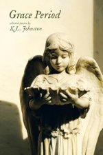 Grace Period: selected poems by K.L. Johnston
