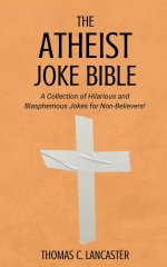 The Atheist Joke Bible: A Collection of Hilarious and Blasphemous Jokes for Non-Believers!