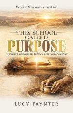 This School Called Purpose: A Journey Through the Divine Classroom of Destiny