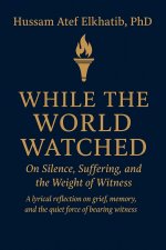 While the World Watched: On Silence, Suffering, and the Weight of Witness