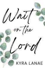 Wait on the Lord: Finding Faith, Growth, and Peace in Singleness