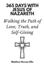 365 Days with Jesus of Nazareth: Walking the Path of Love, Truth, and Self-Giving