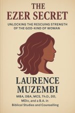 The Ezer Secret: Unlocking the Rescuing Strength of the God-Kind of Woman