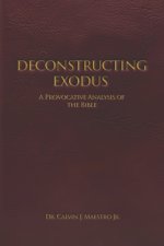 DECONSTRUCTING  EXODUS: A Provocative Analysis of The Bible