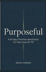 Purposeful: A 60-Day Christian Devotional for Teen Boys (16-19)