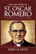 THE LIFE STORY OF ST. OSCAR ROMERO