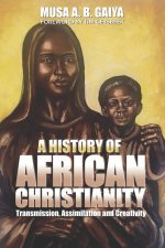 A History of African Christianity: Transmission, Assimilation and Creativity