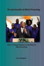 The Spirituality of Black Preaching: Advice to Young Preachers on the Heart of Black Preaching