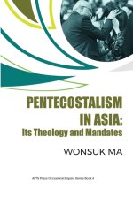 Pentecostalism in Asia: Its Theology and Mandates