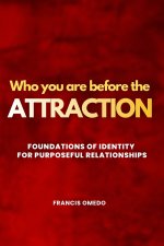 Who You Are  Before The Attraction: Foundations of Identity for Purposeful Relationships