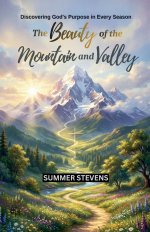 The Beauty  of the  Mountain and Valley: Discovering God's Purpose in Every Season