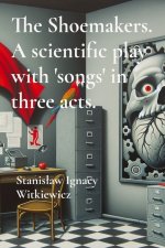 The Shoemakers. A scientific play with 'songs' in three acts.