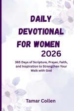 Daily Devotional for Women 2026: 365 Days of Scripture, Prayer, Faith, and Inspiration to Strengthen Your Walk with God