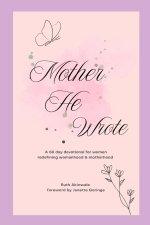 Mother He Wrote: A 66 day devotional for women.