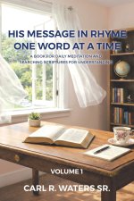 His Message In Rhyme One Word At a Time: A Book for Daily Meditation and Searching Scriptures for Understanding