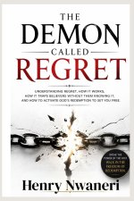 The Demon Called Regret: Understanding the hidden power of regret, how it traps believers, and how to activate God's redemption and walk free.