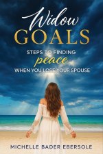 Widow Goals: Steps to Finding Peace When You Lose Your Spouse