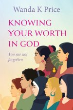 Knowing Your Worth In God: You are not forgotten