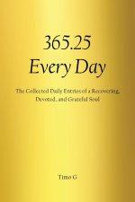 365.25  Every Day: The Collected Daily Entries of a Recovering, Devoted, and Grateful Soul
