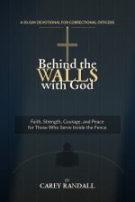 Behind the Walls with God : A 30-Day Devotional for Correctional Officers