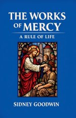 The Works of Mercy: A Rule of Life